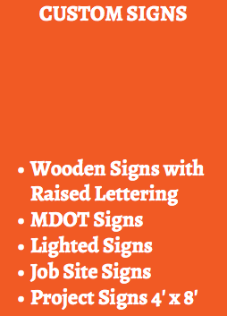 CUSTOM SIGNS Wooden Signs with Raised Lettering
MDOT Signs
Lighted Signs
Job Site Signs
Project Signs 4' x 8'