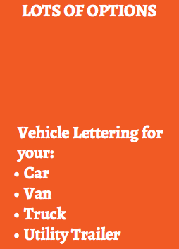LOTS OF OPTIONS Vehicle Lettering for your:
Car
Van
Truck
Utility Trailer 